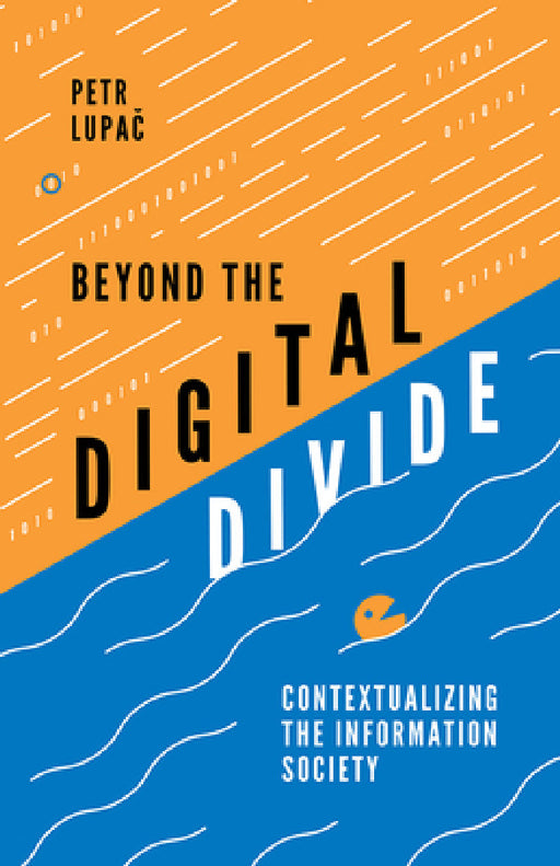 Beyond the Digital Divide: Contextualizing the Information Society by Petr Lupač