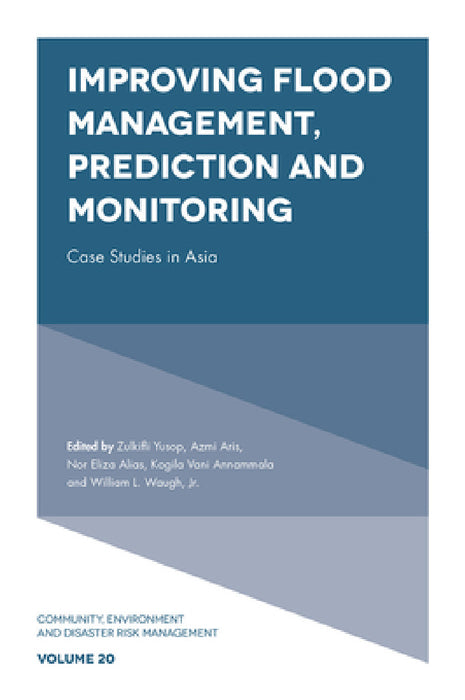Improving Flood Management, Prediction and Monitoring: Case Studies in Asia by Zulkifli Yusop, Azmi Aris, Nor Eliza Alias