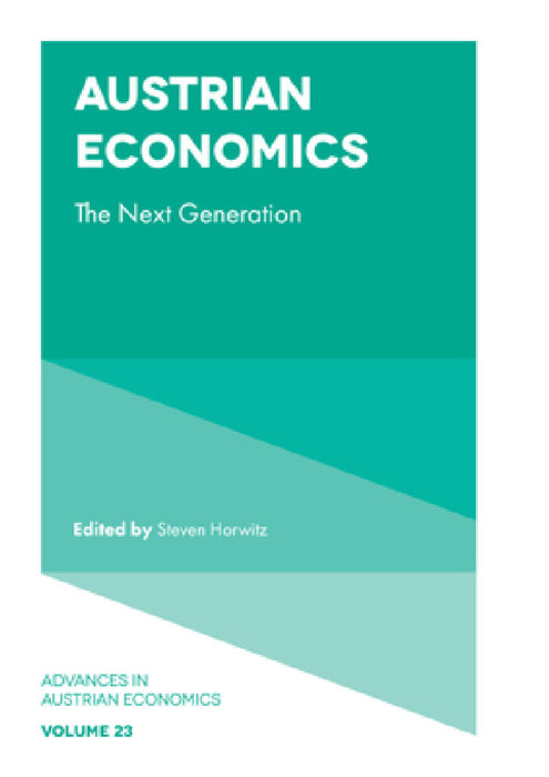 Austrian Economics: The Next Generation by Steven Horwitz, Adam G. Martin, Daniel J. D'Amico