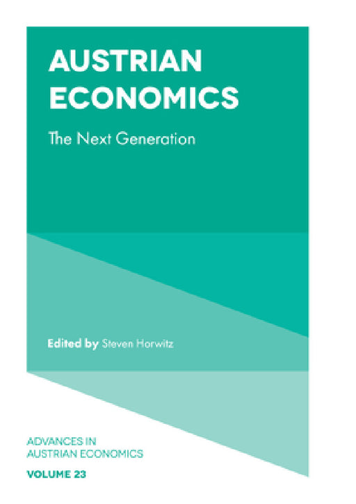 Austrian Economics: The Next Generation by Steven Horwitz, Adam G. Martin, Daniel J. D'Amico