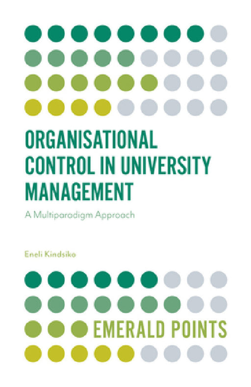 Organisational Control in University Management: A Multiparadigm Approach by Eneli Kindsiko