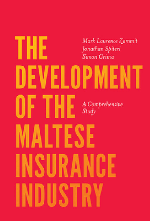 The Development of the Maltese Insurance Industry: A Comprehensive Study by Mark Laurence Zammit, Jonathan Spiteri, Simon Grima
