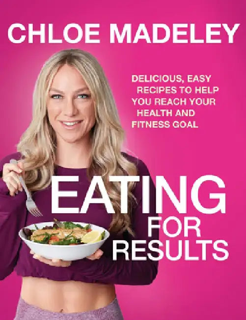 Eating for Results by Chloe Madeley