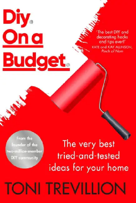 Diy. on a Budget.: The Very Best Tried-And-Tested Ideas for Your Home by Toni Trevillion