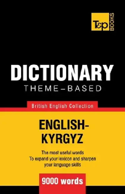 Theme-based dictionary British English-Kyrgyz - 9000 words by Andrey Taranov