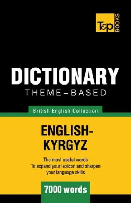 Theme-based dictionary British English-Kyrgyz - 7000 words by Andrey Taranov