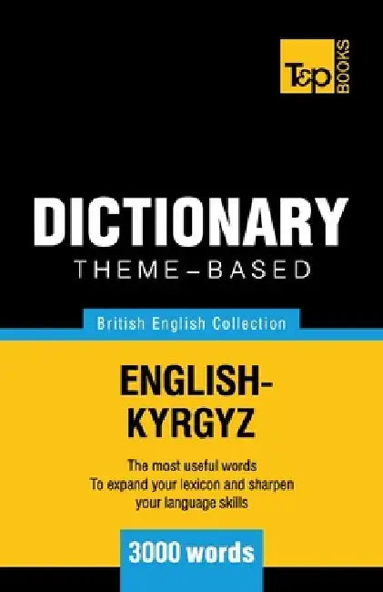 Theme-based dictionary British English-Kyrgyz - 3000 words by Andrey Taranov