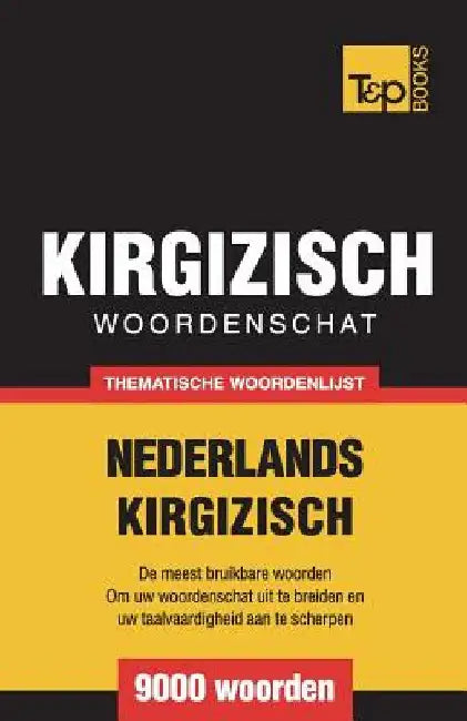 Thematische woordenschat Nederlands-Kirgizisch - 9000 woorden by Taranov, Andrey