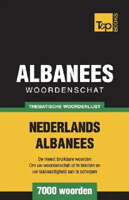 Thematische woordenschat Nederlands-Albanees - 7000 woorden by Taranov, Andrey