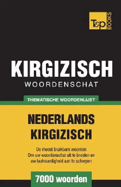 Thematische woordenschat Nederlands-Kirgizisch - 7000 woorden by Taranov, Andrey