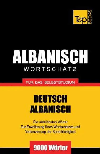 Wortschatz Deutsch-Albanisch für das Selbststudium - 9000 Wörter by Taranov, Andrey