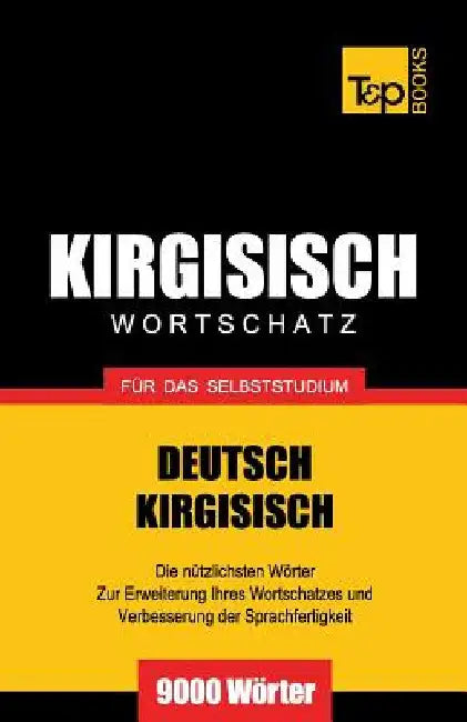 Wortschatz Deutsch-Kirgisisch für das Selbststudium - 9000 Wörter by Taranov, Andrey
