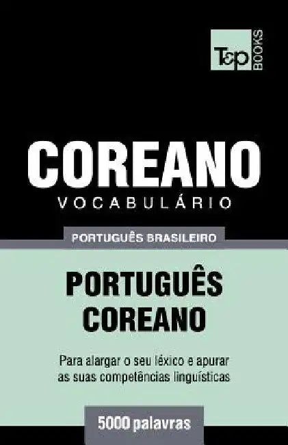 Vocabulário Português Brasileiro-Coreano - 5000 palavras by Taranov, Andrey