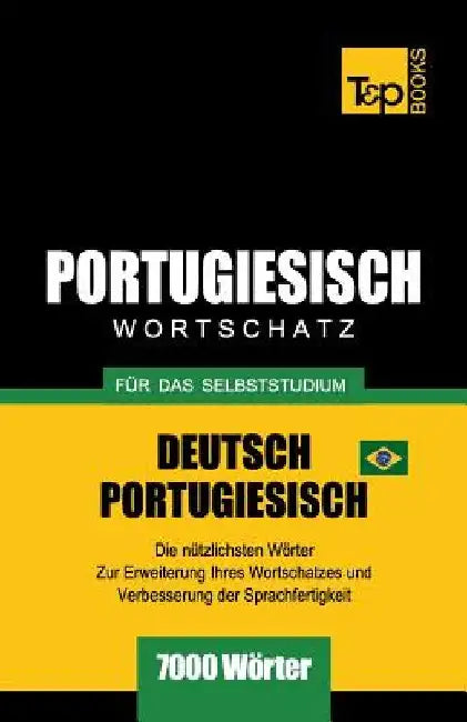 Portugiesisch - Wortschatz - für das Selbststudium - Deutsch-Portugiesisch - 7000 Wörter: Brasilianisch Portugiesisch by Taranov, Andrey