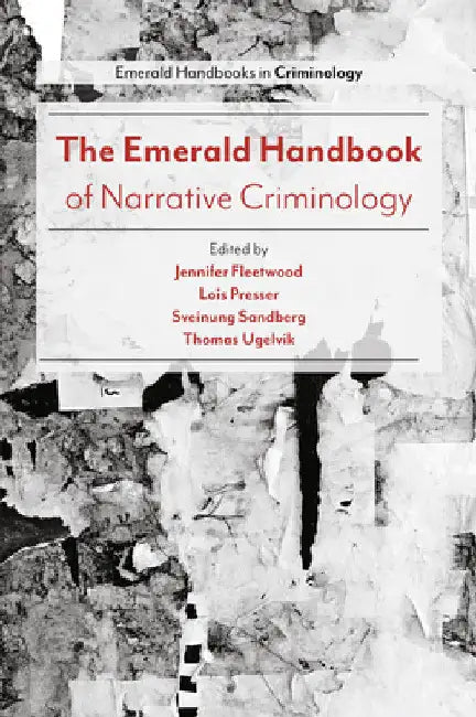 The Emerald Handbook of Narrative Criminology by Jennifer Fleetwood