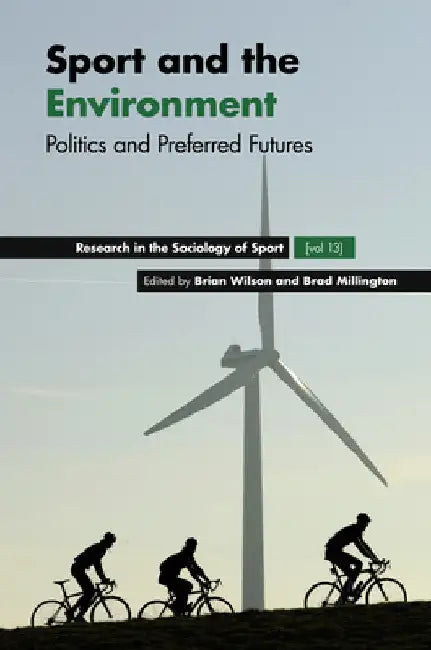 Sport and the Environment: Politics and Preferred Futures by Brian Wilson