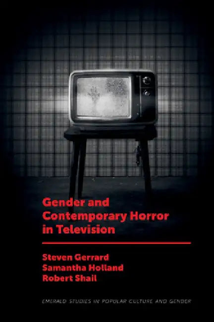 Gender and Contemporary Horror in Television by Steven Gerrard