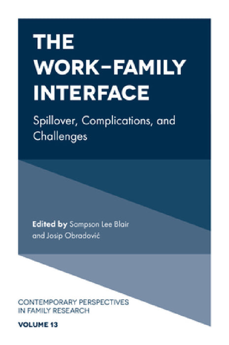 The Work-Family Interface: Spillover, Complications, and Challenges by Sampson Lee Blair, Josip Obradovic