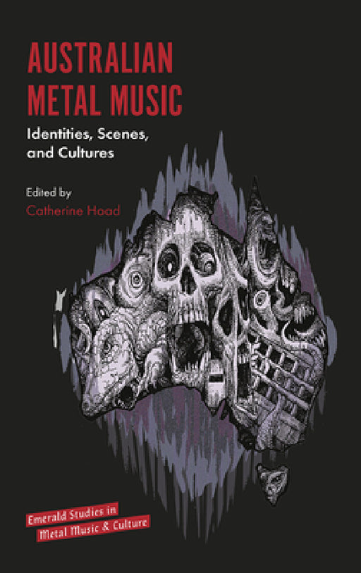 Australian Metal Music: Identities, Scenes, and Cultures by Catherine Hoad, Rosemary Lucy Hill, Keith Kahn-Harris