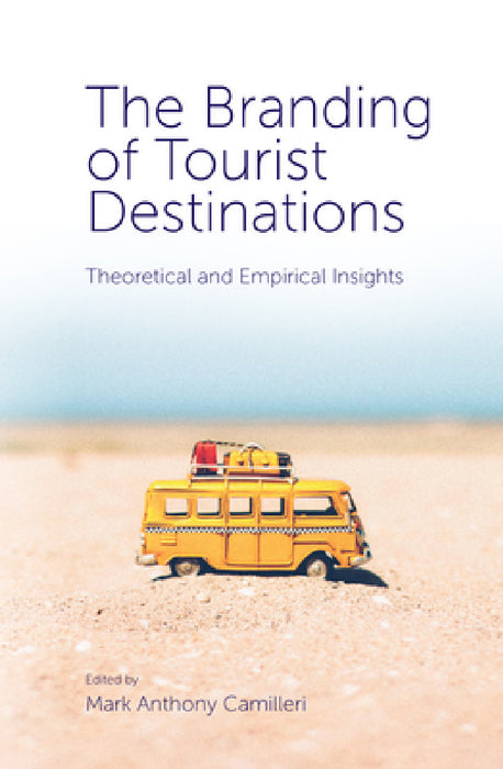 The Branding of Tourist Destinations: Theoretical and Empirical Insights by Mark Anthony Camilleri