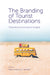 The Branding of Tourist Destinations: Theoretical and Empirical Insights by Mark Anthony Camilleri