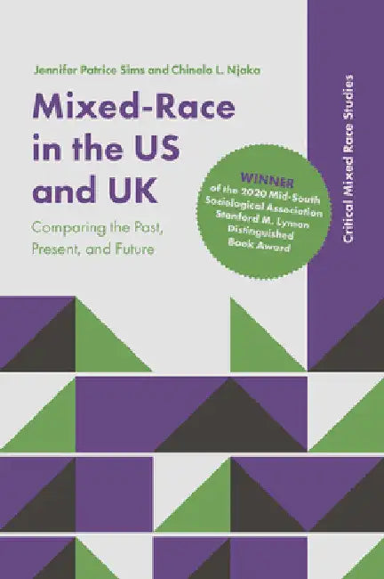 Mixed-Race in the Us and UK: Comparing the Past, Present, and Future by Jennifer Patrice Sims