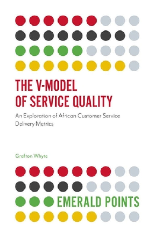 The V-Model of Service Quality: An Exploration of African Customer Service Delivery Metrics by Grafton Whyte