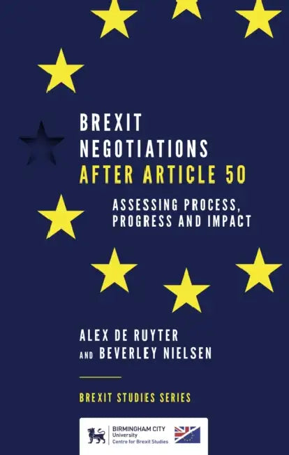 Brexit Negotiations After Article 50: Assessing Process, Progress and Impact by Alex de Ruyter, Beverley Nielsen