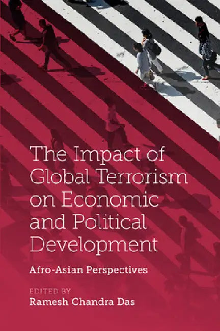 The Impact of Global Terrorism on Economic and Political Development: Afro-Asian Perspectives by Ramesh Chandra Das
