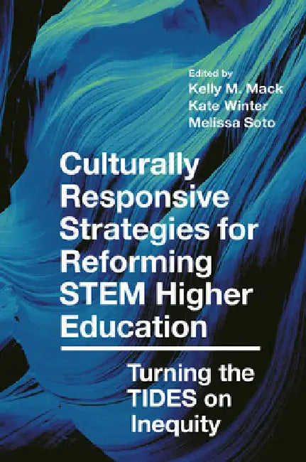 Culturally Responsive Strategies for Reforming Stem Higher Education: Turning the Tides on Inequity by Kelly M. Mack