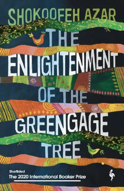 The Enlightenment of the Greengage Tree: SHORTLISTED FOR THE INTERNATIONAL BOOKER PRIZE 2020 by Shokoofeh Azar