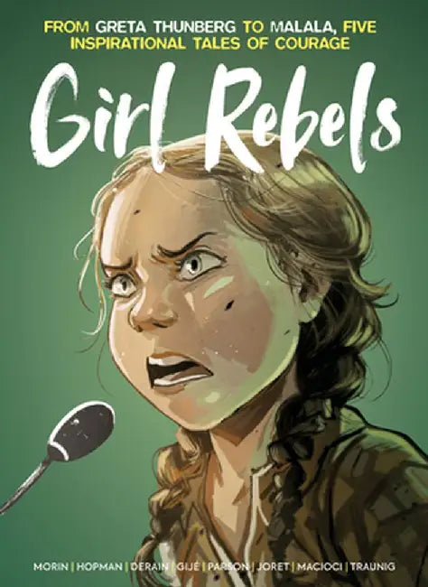 Girl Rebels: From Greta Thunberg to Malala, Five Inspirational Tales of Female C Ourage by Vittoria Macioci