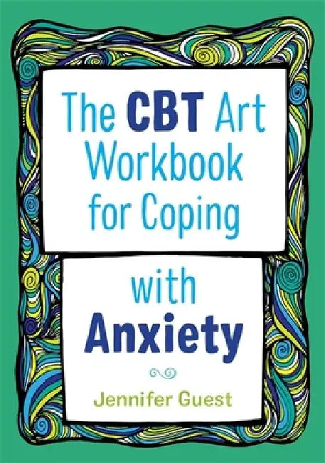 The CBT Art Workbook for Coping with Anxiety by Jennifer Guest