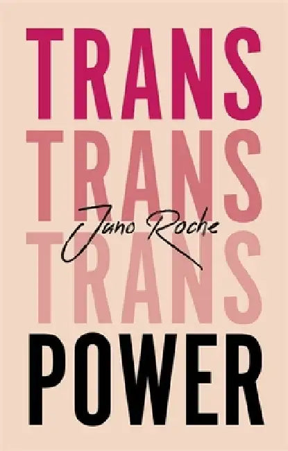 Trans Power: Own Your Gender by Juno Roche