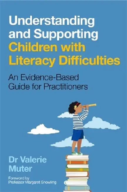 Understanding and Supporting Children with Literacy Difficulties: An Evidence-Based Guide for Practitioners by Valerie Muter