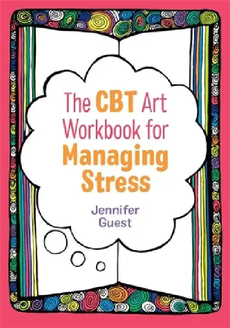 The CBT Art Workbook for Managing Stress by Jennifer Guest