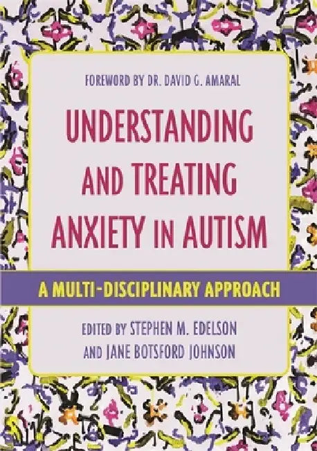 Understanding and Treating Anxiety in Autism: A Multi-Disciplinary Approach by Stephen M. Edelson