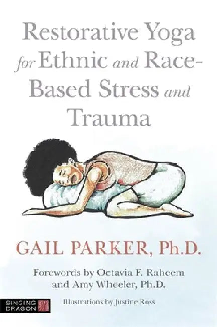 Restorative Yoga for Ethnic and Race-Based Stress and Trauma by Gail Parker