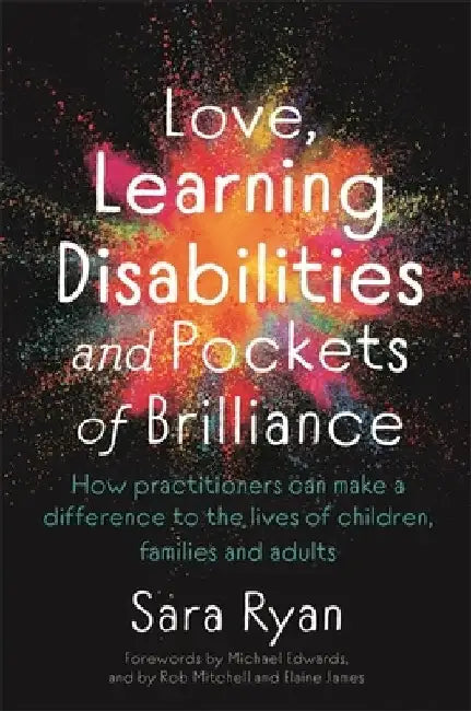 Love, Learning Disabilities and Pockets of Brilliance: How Practitioners Can Make a Difference to the Lives of Children, Families and Adults by Sara Ryan