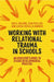 Working with Relational Trauma in Schools: An Educator's Guide to Using Dyadic Developmental Practice by Louise Michelle Bombèr