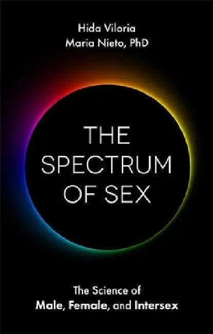 The Spectrum of Sex: The Science of Male, Female, and Intersex by Hida Viloria