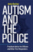 Autism and the Police: Practical Advice for Officers and Other First Responders by Andrew Buchan