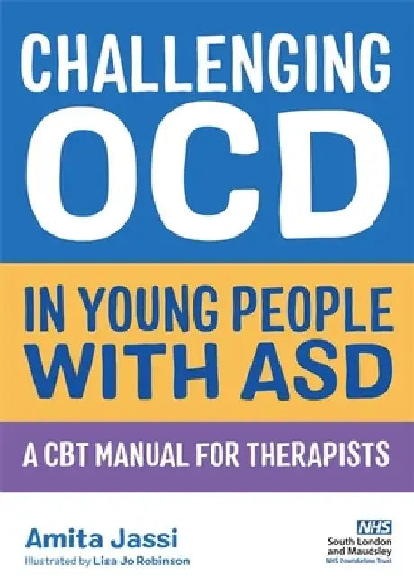 Challenging Ocd in Young People with Asd: A CBT Manual for Therapists by Amita Jassi