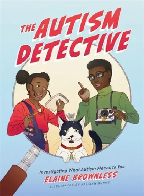 The Autism Detective: Investigating What Autism Means to You by Elaine Brownless