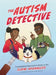 The Autism Detective: Investigating What Autism Means to You by Elaine Brownless