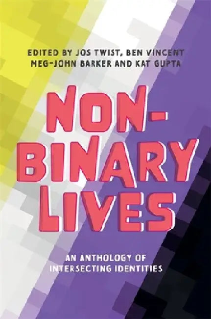 Non-Binary Lives: An Anthology of Intersecting Identities by Jos Twist