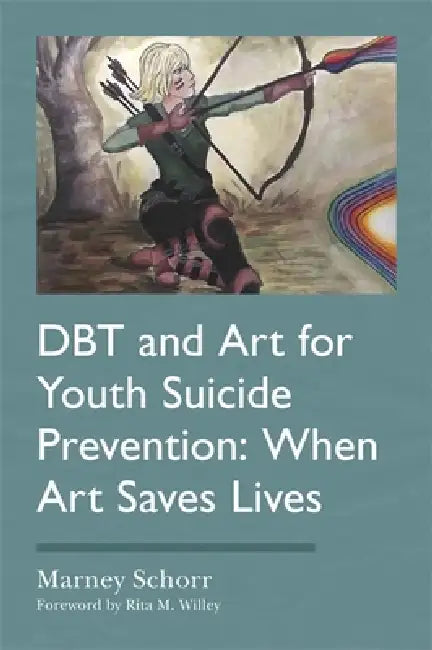 Dbt and Art for Youth Suicide Prevention: When Art Saves Lives by Marney Schorr, Rita M. Willey