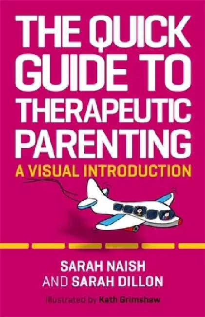 The Quick Guide to Therapeutic Parenting by Sarah Naish