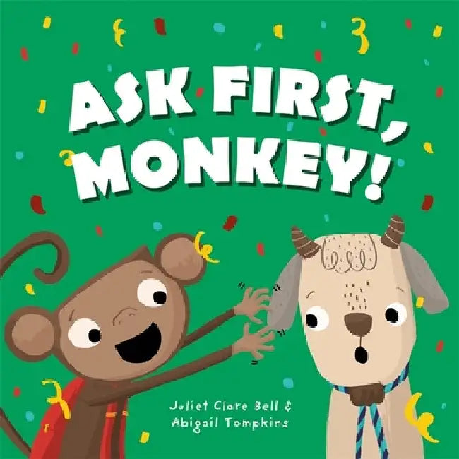 Ask First, Monkey!: A Playful Introduction to Consent and Boundaries by Bell, Juliet Clare