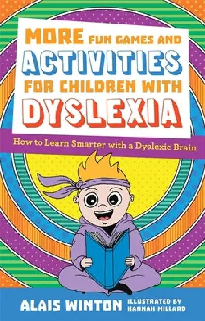 More Fun Games and Activities for Children with Dyslexia: How to Learn Smarter with a Dyslexic Brain by Alais Winton